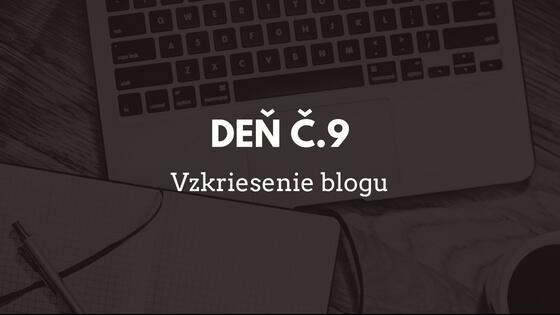 Deň č.9 - Vzkriesenie blogu